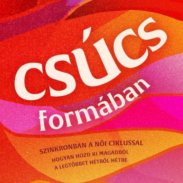 CSÚCSFORMÁBAN - SZINKRONBAN A NŐI CIKLUSSAL