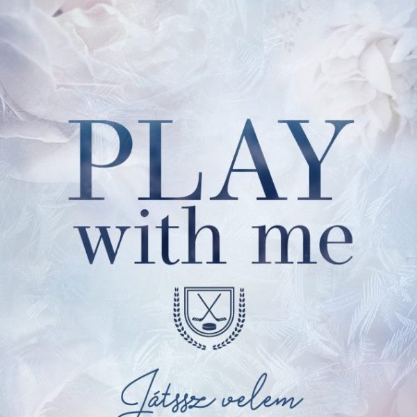 PLAY WITH ME  JÁTSSZ VELEM - ÉLFESTETT