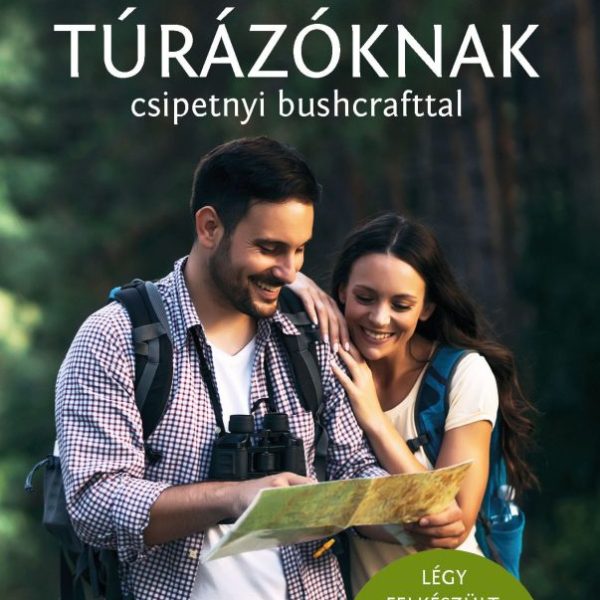 TIPPEK TÚRÁZÓKNAK - CSIPETNYI BUSHCRAFTTAL