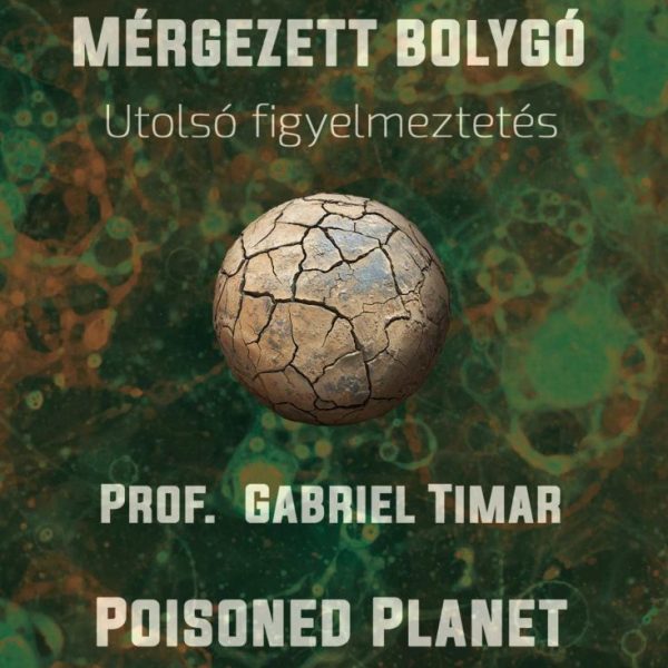 MÉRGEZETT BOLYGÓ - UTOLSÓ FIGYELMEZTETÉS /POISONED PLANET MY LAST WARNING