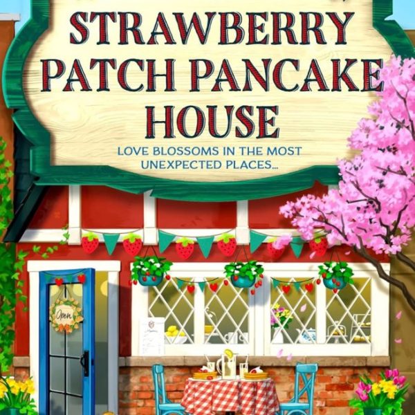 THE STRAWBERRY PATCH PANCAKE HOUSE (DREAM HARBOR SERIES, BOOK 4)
