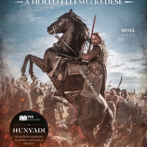 HUNYADI - A HOLLÓ FELEMELKEDÉSE - TELEVIZIÓS SOROZAT ALAPJÁN KÉSZÜLT REGÉNY