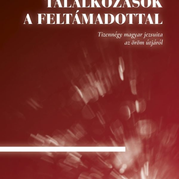 TALÁLKOZÁSOK A FELTÁMADOTTAL