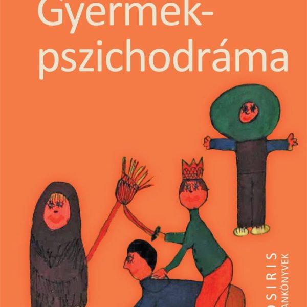 GYERMEKPSZICHODRÁMA - A GYERMEKI KREATIVITÁS ÖNGYÓGYÍTÓ EREJE