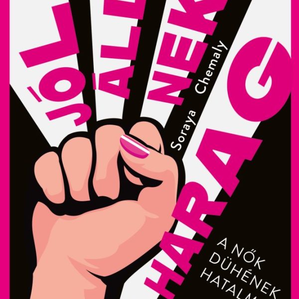 JÓL ÁLL NEKI A HARAG - A NŐK DÜHÉNEK HATALMA