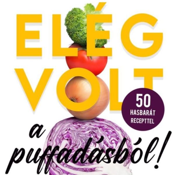 ELÉG VOLT A PUFFADÁSBÓL! - 50 HASBARÁT RECEPTTEL