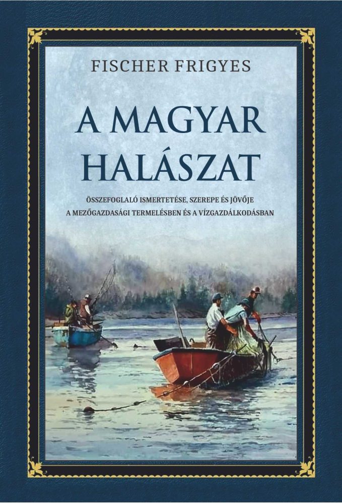 A MAGYAR HALÁSZAT - ÖSSZEFOGLALÓ ISMERTETÉSE, SZEREPE ÉS JÖVŐJE...