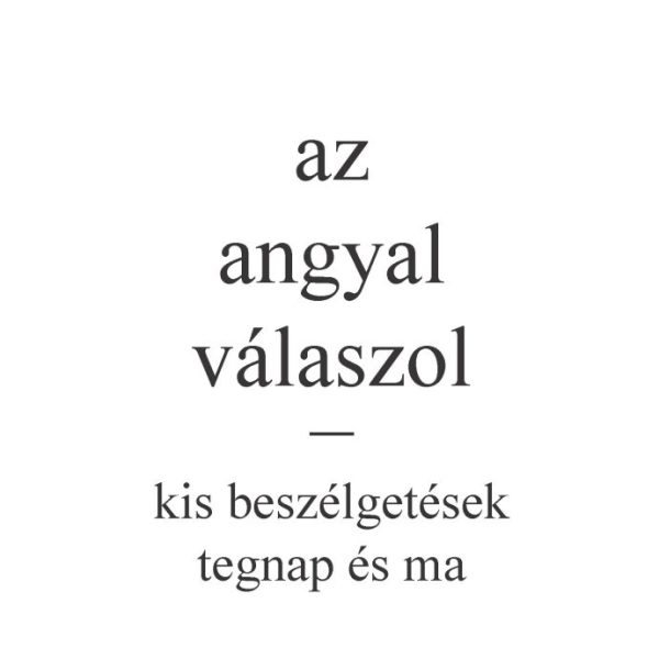 AZ ANGYAL VÁLASZOL  KIS BESZÉLGETÉSEK TEGNAP ÉS MA
