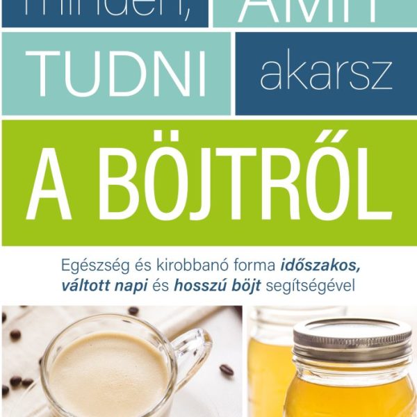 MINDEN, AMIT TUDNI AKARSZ A BÖJTRŐL