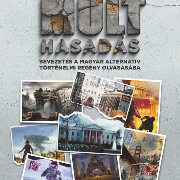 MÚLTHASADÁS  BEVEZETÉS A MAGYAR ALTERNATÍV TÖRTÉNELMI REGÉNY OLVASÁSÁBA