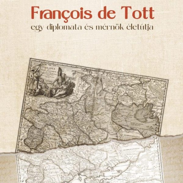 FRANÇOIS DE TOTT  EGY DIPLOMATA ÉS MÉRNÖK ÉLETÚTJA