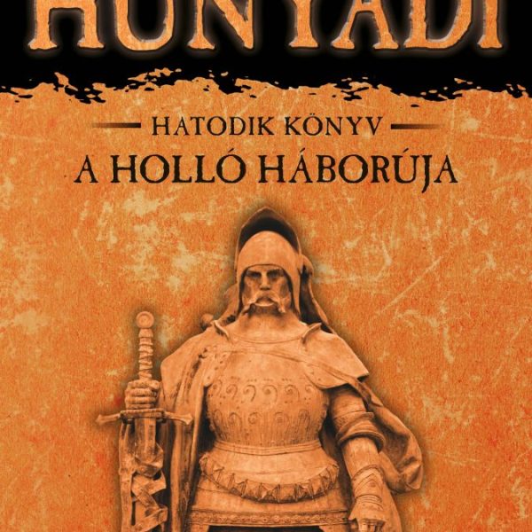 HUNYADI - A HOLLÓ HÁBORÚJA - HATODIK KÖNYV