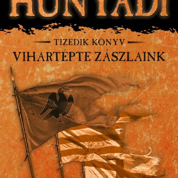 HUNYADI - VIHARTÉPTE ZÁSZLAINK - TIZEDIK KÖNYV