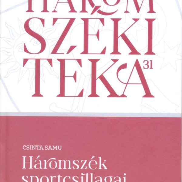 HÁROMSZÉKI TÉKA 31 - HÁROMSZÉK SPORTCSILLAGAI