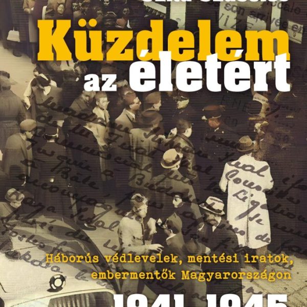 KÜZDELEM AZ ÉLETÉRT- HÁBORÚS VÉDLEVELEK, MENTÉSI IRATOK. 1941-1945