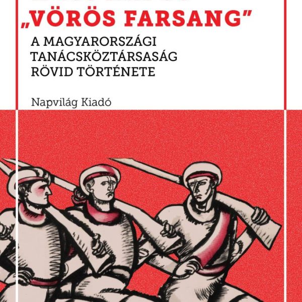A 133 NAPOS VÖRÖS FARSANG - A MAGYARORSZÁGI TANÁCSKÖZTÁRSASÁG RÖVID TÖRTÉNETE