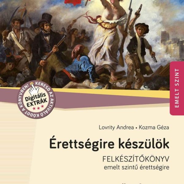 ÉRETTSÉGIRE KÉSZÜLÖK - TÖRTÉNELEM - 52 KIDOLGOZOTT TÉMAKÖR, EMELT SZINT 2024-TŐL