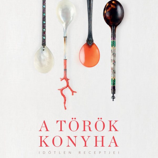 A TÖRÖK KONYHA - IDŐTLEN RECEPTJEI