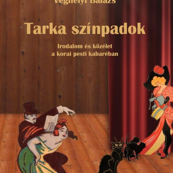 TARKA SZÍNPADOK - IRODALOM ÉS KÖZÉLET A KORAI PESTI KABARÉBAN