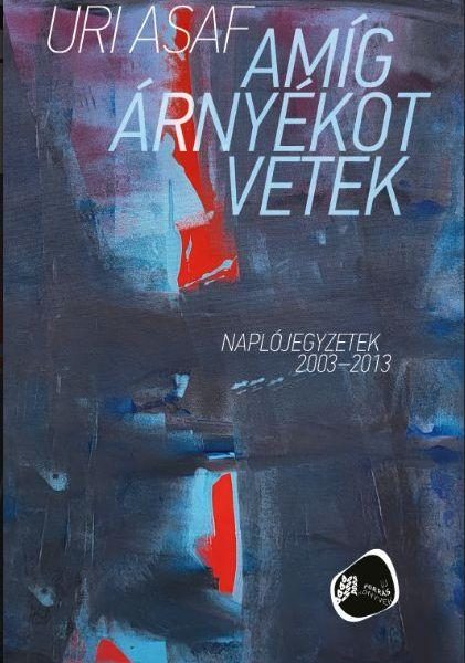 AMÍG ÁRNYÉKOT VETEK - NAPLÓJEGYZETEK 20032013