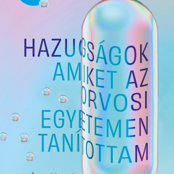 HAZUGSÁGOK, AMIKET AZ ORVOSI EGYETEMEN TANÍTOTTAM