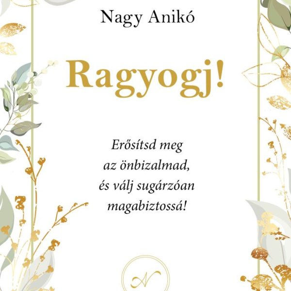 RAGYOGJ! - ERŐSÍSD MEG AZ ÖNBIZALMAD, ÉS VÁLJ SUGÁRZÓAN MAGABIZTOSSÁ!