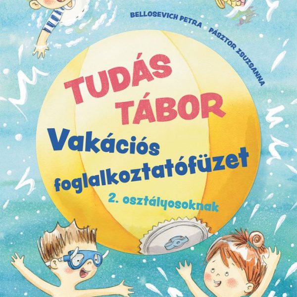 TUDÁS TÁBOR - VAKÁCIÓS FOGLALKOZTATÓFÜZET 2. OSZTÁLYOSOKNAK