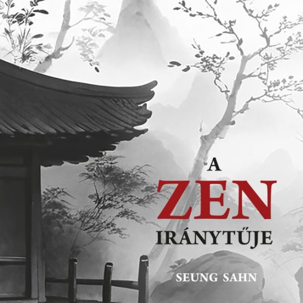 A ZEN IRÁNYTŰJE - A BUDDHIZMUS MESTEREI 4.