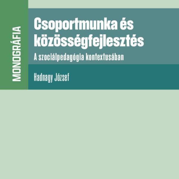CSOPORTMUNKA ÉS KÖZÖSSÉGFEJLESZTÉS - MONOGRÁFIA