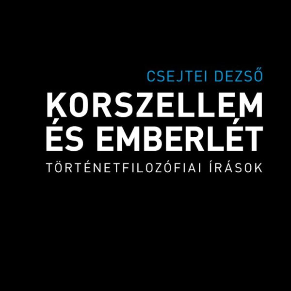 KORSZELLEM ÉS EMBERLÉT - TÖRTÉNETFILOZÓFIAI ÍRÁSOK