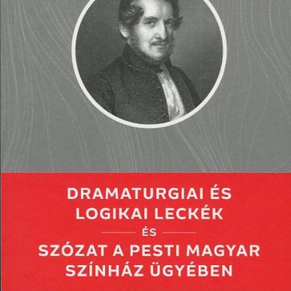 DRAMATURGIAI ÉS LOGIKAI LECKÉK / SZÓZAT A PESTI MAGYAR SZÍNHÁZ ÜGYÉBEN -KELLO DK