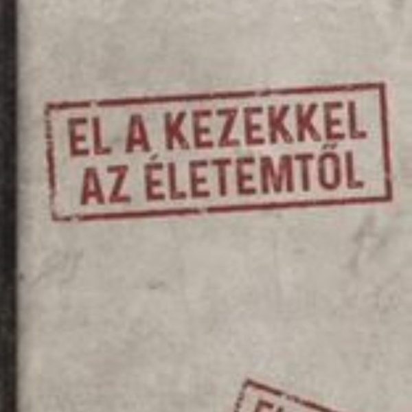 EL A KEZEKKEL AZ ÉLETEMTŐL