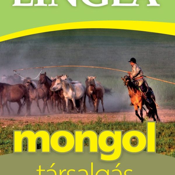 MONGOL TÁRSALGÁS - SZÓTÁRRAL ÉS NYELVTANI ÁTTEKINTÉSSEL