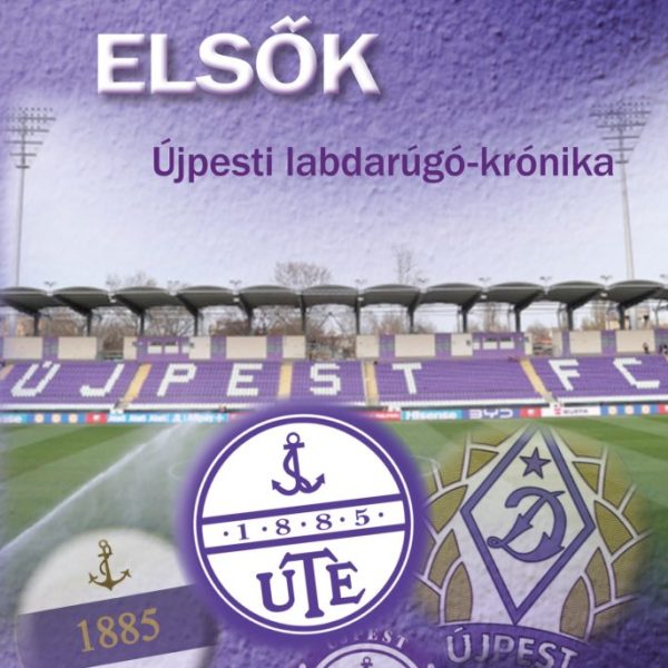ELSŐK - ÚJPESTI LABDARUGÓ- KRÓNIKA