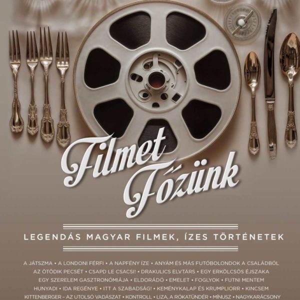 FILMET FŐZÜNK - LEGENDÁS MAGYAR FILMEK, ÍZES TÖRTÉNETEK