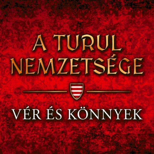 A TURUL NEMZETSÉGE - VÉR ÉS KÖNNYEK