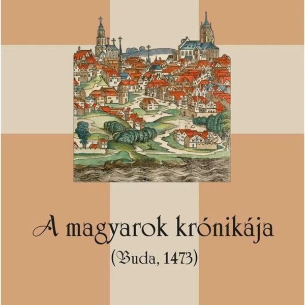 A MAGYAROK KRÓNIKÁJA - BUDA, 1473