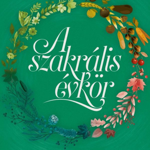 A SZAKRÁLIS ÉVKÖR - ÉLJ ÖSSZHANGBAN A TERMÉSZET RITMUSÁVAL!