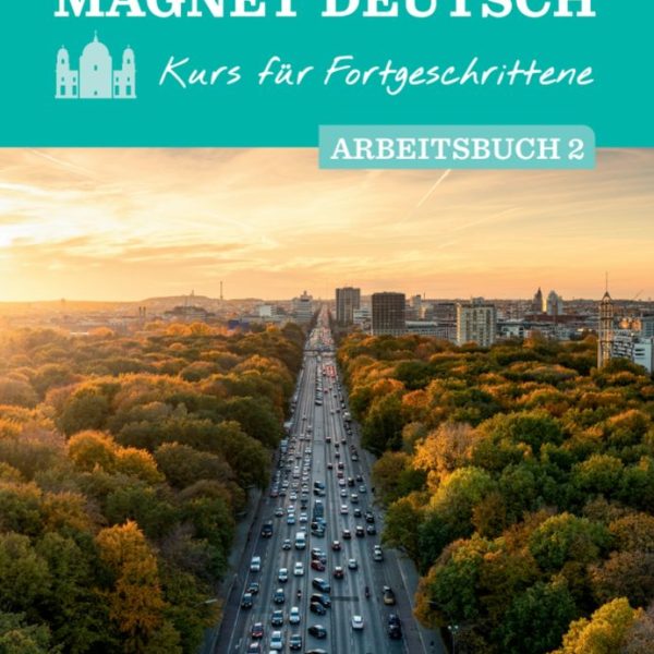 MAGNET DEUTSCH - KURS FÜR FORTGESCHRITTENE - ARBEITSBUCH 2.