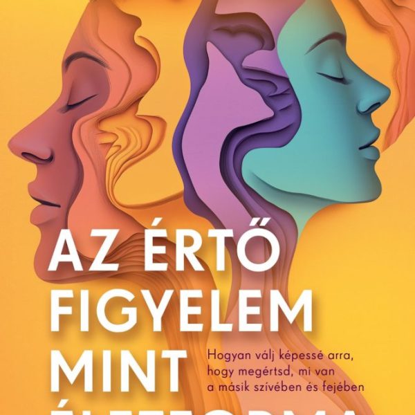 AZ ÉRTŐ FIGYELEM MINT ÉLETFORMA