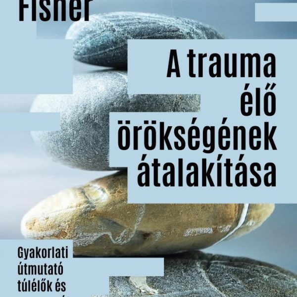 A TRAUMA ÉLŐ ÖRÖKSÉGÉNEK ÁTALAKÍTÁSA
