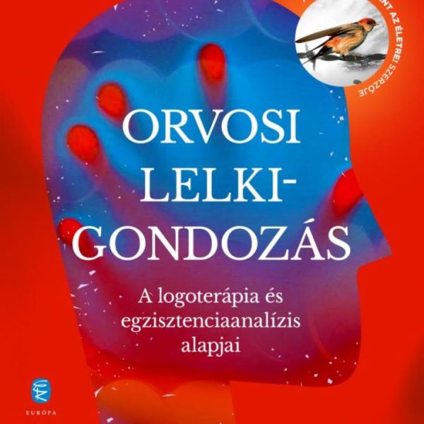 ORVOSI LELKIGONDOZÁS - A LOGOTERÁPIA ÉS EGZISZTENCIAANALÍZIS ALAPJAI