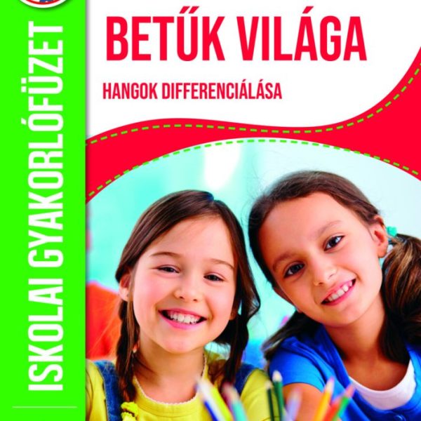 BETŰK VILÁGA - HANGOK DIFFERENCIÁLÁSA - ISKOLAI GYAKORLÓFÜZET 1. OSZT.