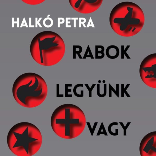 RABOK LEGYÜNK VAGY SZABADOK?