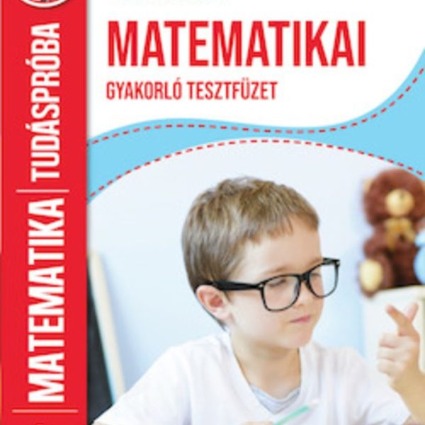 MATEMATIKAI GYAKORLÓ TESZTFÜZET - TUDÁSPRÓBA MATEMATIKA 1. OSZTÁLY