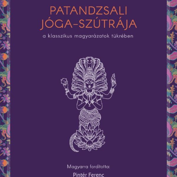 PATANDZSALI JÓGA-SZÚTRÁJA - A KLASSZIKUS MAGYARÁZATOK TÜKRÉBEN