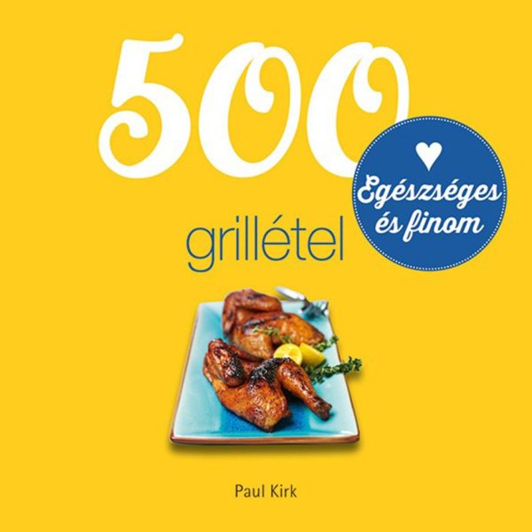 500 GRILLÉTEL - EGÉSZSÉGES ÉS FINOM