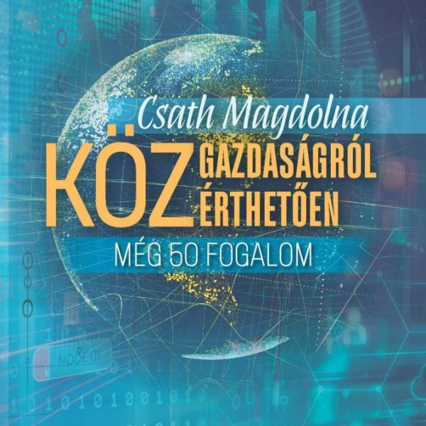 KÖZGAZDASÁGRÓL KÖZÉRTHETŐEN 3. - MÉG 50 FOGALOM