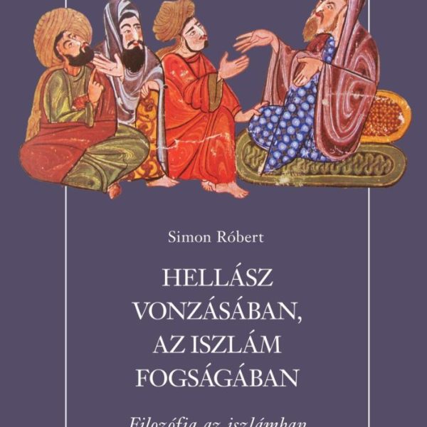 HELLÁSZ VONZÁSÁBAN, AZ ISZLÁM FOGSÁGÁBAN  FILOZÓFIA AZ ISZLÁMBAN
