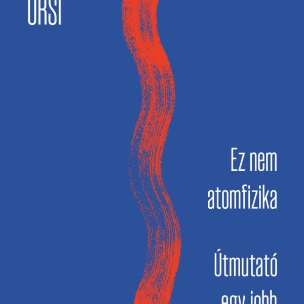 EZ NEM ATOMFIZIKA - ÚTMUTATÓ EGY JOBB ÉLETHEZ